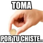 ¡Toma por tu chiste!