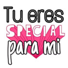 Tu eres SPECIAL para mi