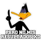 PERO NO MIS RESULTADOS XD