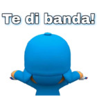 Te di banda!