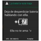 La batería esta baja, Deja de desperdiciar batería hablando con ella. Ella no te ama :v