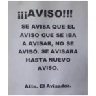 ¡AVISO! Se avisa que el aviso que se iba a avisar, no se avisó. Se avisará hasta nuevo aviso. Atte. El avisador