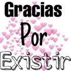 Gracias por existir