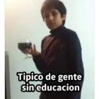 Típico de gente sin educación