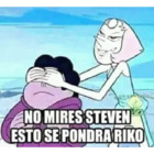 No mires Steven esto se pondrá rico