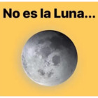 No es la Luna...