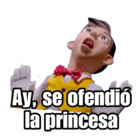 Ay, se ofendió la princesa