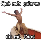 Que más quieres de mí, Dios