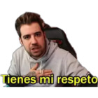 Tienes mi respeto