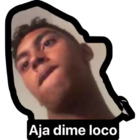 Aja dime loco