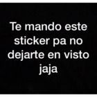 Te mando este sticker pa' no dejarte en visto jaja