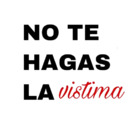 No te hagas la víctima