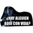 ¿HAY ALGUIEN AQUI CON VIDA?