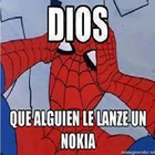 Dios que alguien le lance un Nokia