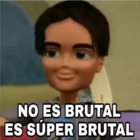 NO ES BRUTAL, ES SUPER BRUTAL