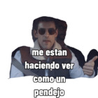 Me están haciendo ver como un pendejo