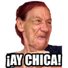 ¡AY CHICA!