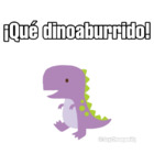 ¡Que dinoaburrido!