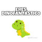 Eres dinofantastico