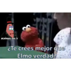 ¿Te crees mejor que Elmo verdad?