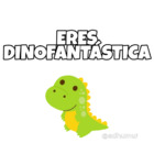 Eres dinofantastica