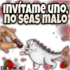 Invítame uno, no seas malo