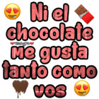 Ni el chocolate me gusta tanto como vos