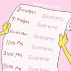 8:00 Am: Quererte, 9:00 Am: Quererte, 10:00 Am: Quererte,  1:00 PM: Quererte, 3:00 PM: Quererte, 5:00 Pm: Quererte