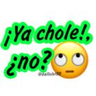 ¡Ya chole!, ¿no?