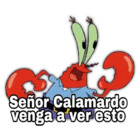 Señor Calamardo venga a ver esto