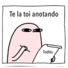 Te la toi anotando todita