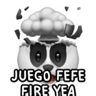 JUEGO FEFE FIRE YEA