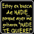 Estoy en busca de NADIE porque ayer me gritaron \"!NADIE TE QUIERE!\"