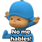 No me hables!