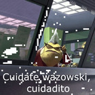 Cuidate wazowski, cuidadito