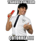 TRANQUILO VALEDOR COTORREA!!!