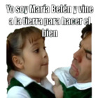 Yo soy María Belén y vine a la tierra para hacer el bien