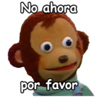 No ahora por favor