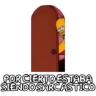 Por cierto estaba siendo sarcastico