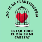 ¿No te da claustrofobia estar todo el día en mi cabeza?