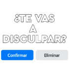 ¿TE VAS A DISCULPAR?