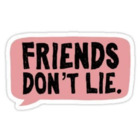 FRIENDS DON\'T LIE