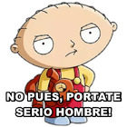 NO PUES, PORTATE SERIO HOMBRE!